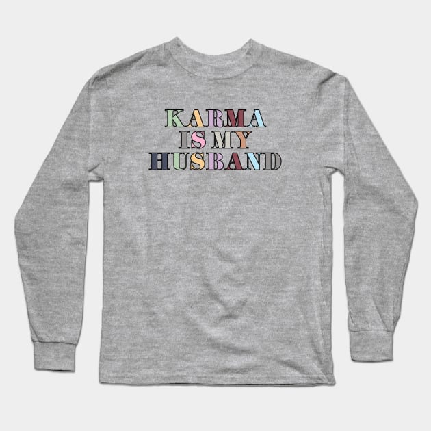 Karma Is My Husband Long Sleeve T-Shirt by Likeable Design